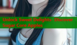 Unlock Sweet Delights- Discover Sugar Core Apples